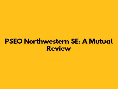 PSEO Northwestern SE: A Mutual Review