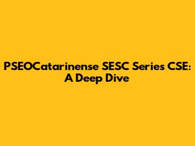 PSEOCatarinense SESC Series CSE: A Deep Dive