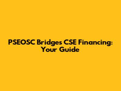 PSEOSC Bridges CSE Financing: Your Guide