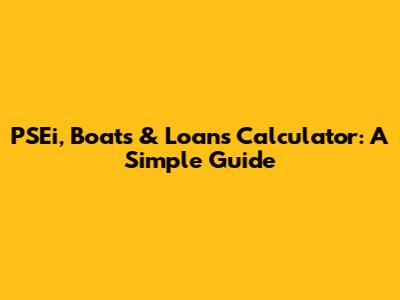 PSEi, Boats & Loans Calculator: A Simple Guide