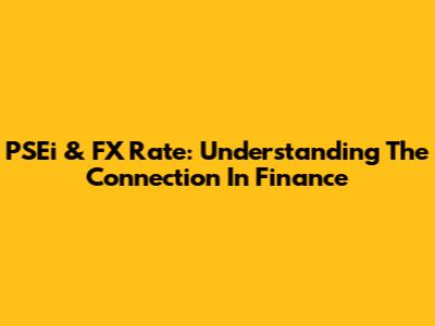 PSEi & FX Rate: Understanding The Connection In Finance