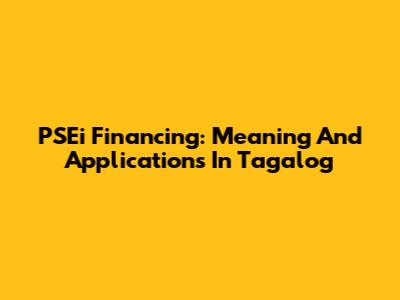PSEi Financing: Meaning And Applications In Tagalog