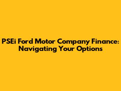 PSEi Ford Motor Company Finance: Navigating Your Options