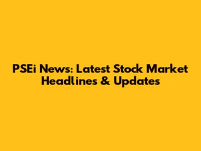 PSEi News: Latest Stock Market Headlines & Updates