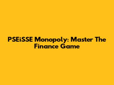 PSEiSSE Monopoly: Master The Finance Game