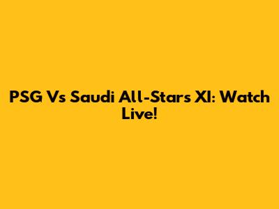PSG Vs Saudi All-Stars XI: Watch Live!