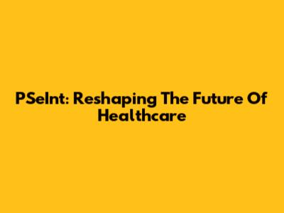 PSeInt: Reshaping The Future Of Healthcare
