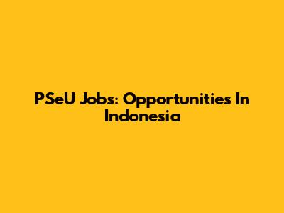 PSeU Jobs: Opportunities In Indonesia