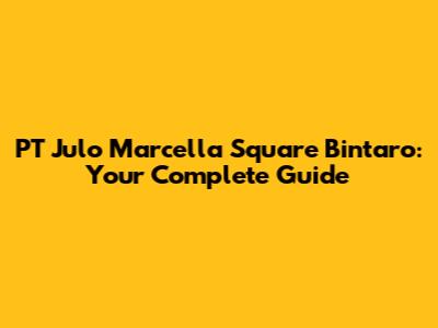 PT Julo Marcella Square Bintaro: Your Complete Guide
