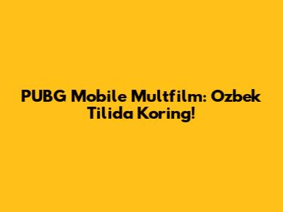 PUBG Mobile Multfilm: O'zbek Tilida Ko'ring!