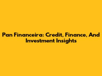 Pan Financeira: Credit, Finance, And Investment Insights
