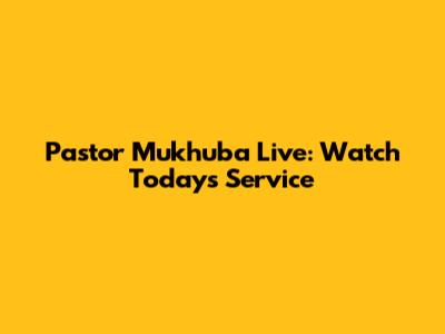 Pastor Mukhuba Live: Watch Today's Service