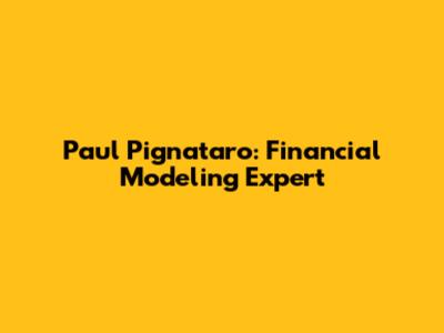 Paul Pignataro: Financial Modeling Expert
