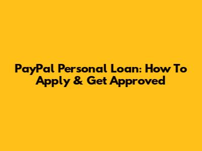 PayPal Personal Loan: How To Apply & Get Approved