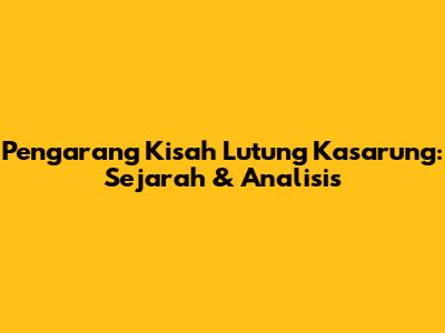 Pengarang Kisah Lutung Kasarung: Sejarah & Analisis