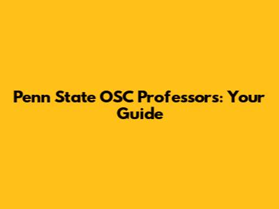 Penn State OSC Professors: Your Guide