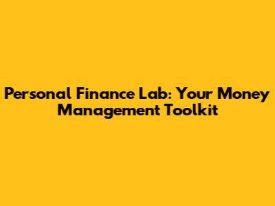 Personal Finance Lab: Your Money Management Toolkit