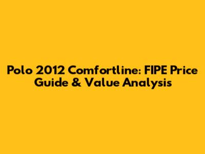 Polo 2012 Comfortline: FIPE Price Guide & Value Analysis