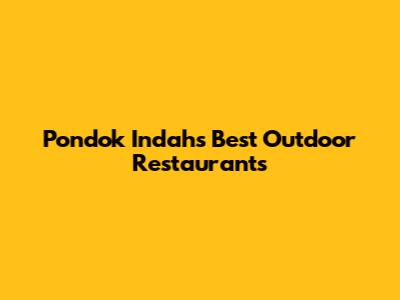 Pondok Indah's Best Outdoor Restaurants