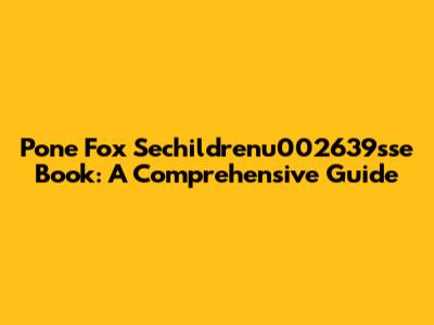 Pone Fox Sechildrenu002639sse Book: A Comprehensive Guide