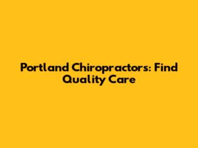 Portland Chiropractors: Find Quality Care