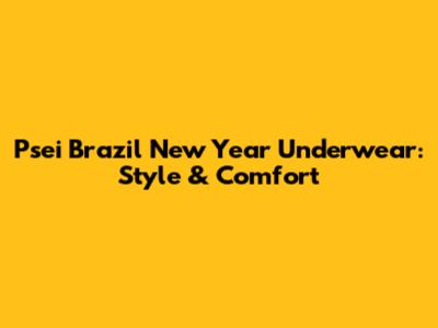 Psei Brazil New Year Underwear: Style & Comfort