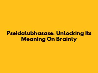 Pseidalubhasase: Unlocking Its Meaning On Brainly