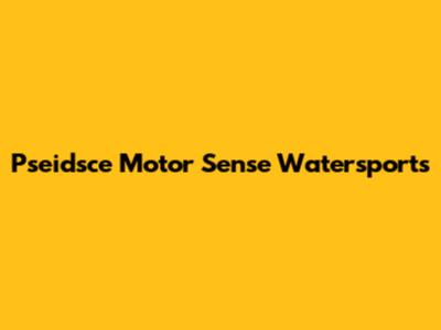 Pseidsce Motor Sense Watersports
