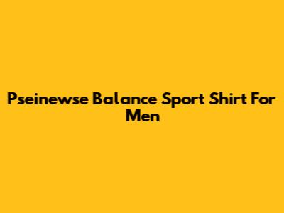 Pseinewse Balance Sport Shirt For Men