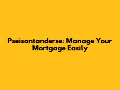 Pseisantanderse: Manage Your Mortgage Easily