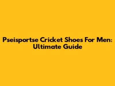 Pseisportse Cricket Shoes For Men: Ultimate Guide