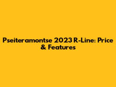 Pseiteramontse 2023 R-Line: Price & Features