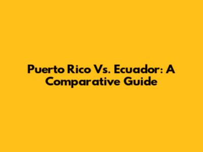 Puerto Rico Vs. Ecuador: A Comparative Guide