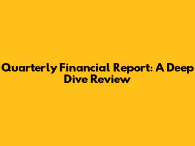 Quarterly Financial Report: A Deep Dive Review
