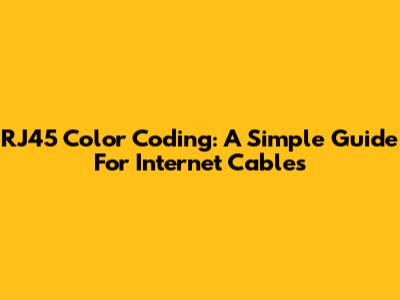 RJ45 Color Coding: A Simple Guide For Internet Cables
