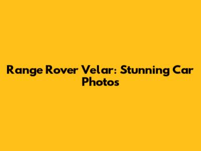 Range Rover Velar: Stunning Car Photos
