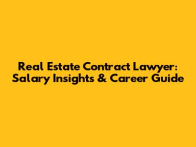 Real Estate Contract Lawyer: Salary Insights & Career Guide