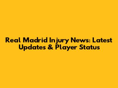 Real Madrid Injury News: Latest Updates & Player Status