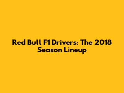 Red Bull F1 Drivers: The 2018 Season Lineup