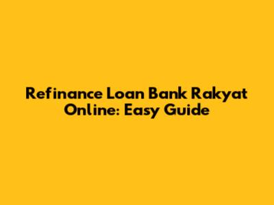 Refinance Loan Bank Rakyat Online: Easy Guide