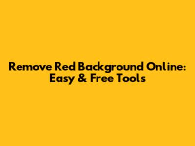Remove Red Background Online: Easy & Free Tools