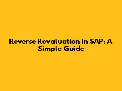 Reverse Revaluation In SAP: A Simple Guide