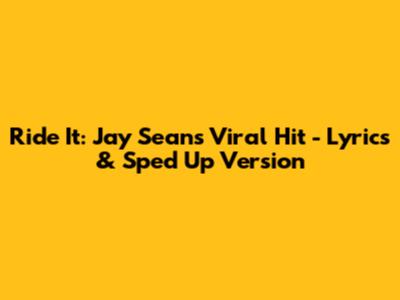 Ride It: Jay Sean's Viral Hit - Lyrics & Sped Up Version