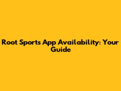 Root Sports App Availability: Your Guide