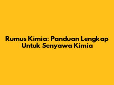 Rumus Kimia: Panduan Lengkap Untuk Senyawa Kimia