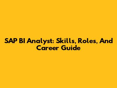 SAP BI Analyst: Skills, Roles, And Career Guide