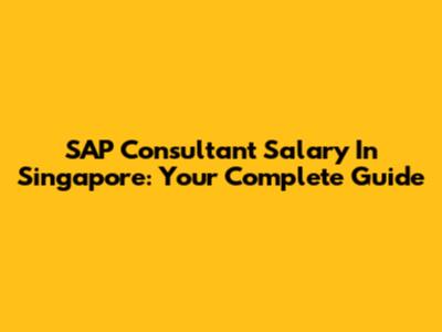 SAP Consultant Salary In Singapore: Your Complete Guide