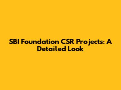 SBI Foundation CSR Projects: A Detailed Look