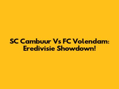 SC Cambuur Vs FC Volendam: Eredivisie Showdown!