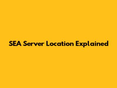 SEA Server Location Explained